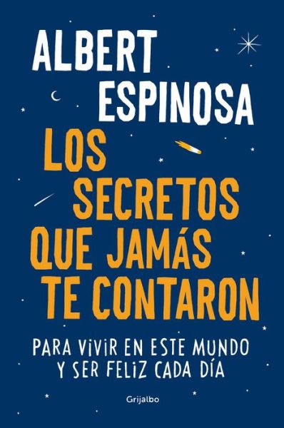 Cover for Albert Espinosa · Los secretos que jamas te contaron / The Secrets They Never Told You: Para vivir en este mundo y ser feliz cada dia (Taschenbuch) (2017)