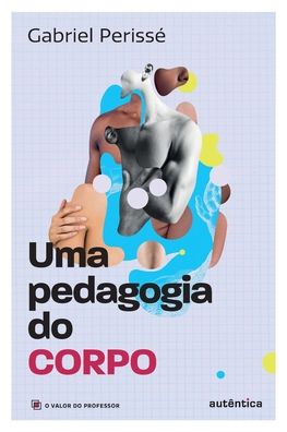 Cover for Autentica · Uma Pedagogia Do Corpo - Vol. 1 (Coleção O Valor Do Professor) (Paperback Book) (2020)