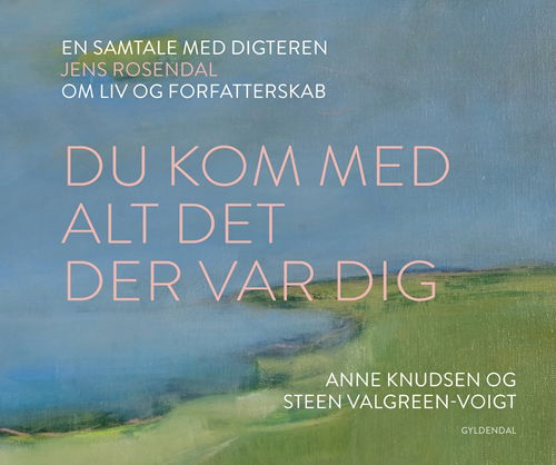 Cover for Anne Knudsen; Steen Valgreen-Voigt · Du kom med alt det der var dig (Bound Book) [1. Painos] (2019)