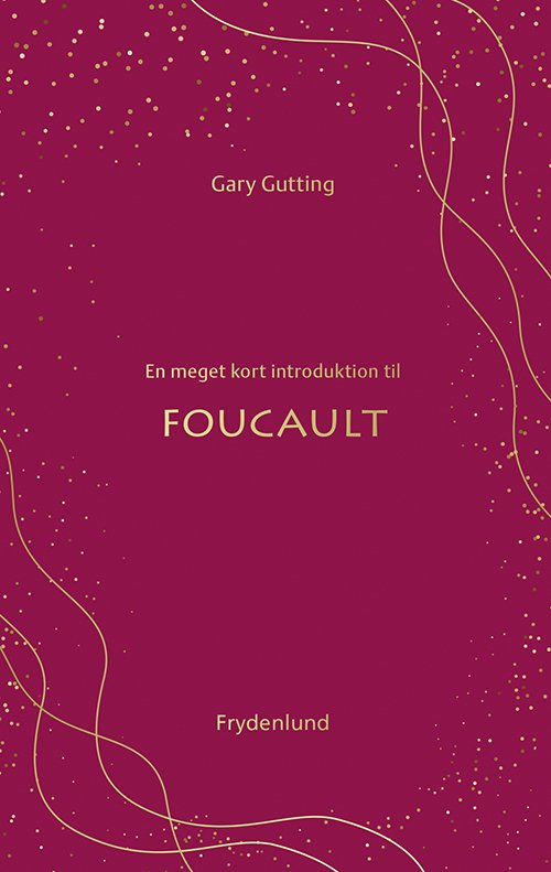 En meget kort introduktion til Foucault - Gary Gutting - Bøger - Frydenlund - 9788772164502 - 12. januar 2022