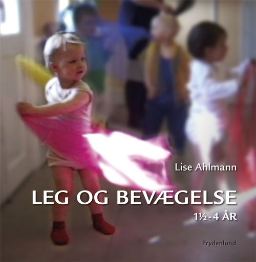 Cover for Lise Ahlmann · Leg og bevægelse (Sewn Spine Book) [1st edition] (2011)