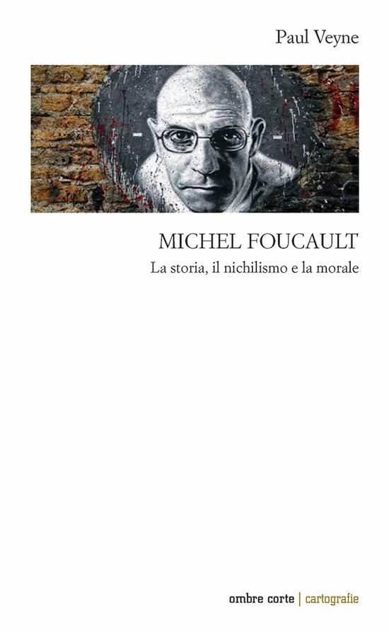 Cover for Paul Veyne · Michel Foucault. La Storia, Il Nichilismo E La Morale (Book)