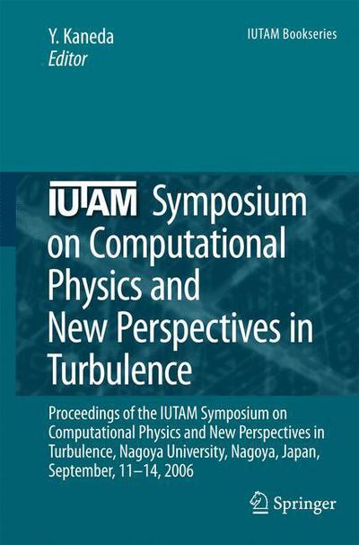 Cover for Yukio Kaneda · IUTAM Symposium on Computational Physics and New Perspectives in Turbulence: Proceedings of the IUTAM Symposium on Computational Physics and New Perspectives in Turbulence, Nagoya University, Nagoya, Japan, September, 11-14, 2006 - IUTAM Bookseries (Paperback Book) [Softcover reprint of hardcover 1st ed. 2008 edition] (2010)