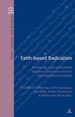 Cover for Faith-based Radicalism: Christianity, Islam and Judaism Between Constructive Activism and Destructive Fanaticism - Dieux, Hommes et Religions Gods, Humans and Religions (Taschenbuch) (2007)