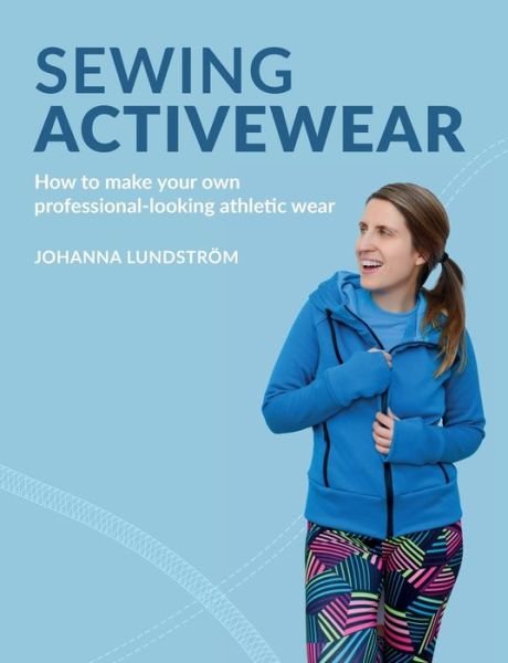 Cover for Johanna Lundstrom · Sewing Activewear: How to make your own professional-looking athletic wear (Paperback Bog) (2019)