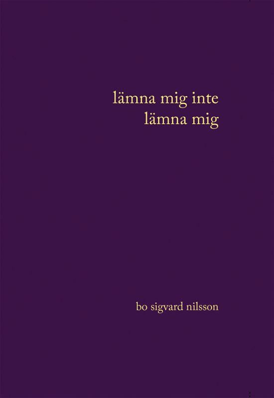 Cover for Bo Sigvard Nilsson · Lämna mig inte lämna mig (Bog) (2014)