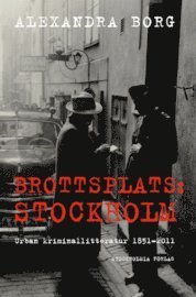 Cover for Alexandra Borg · Stockholm stads monografiserie: Brottsplats Stockholm: Urban kriminallitteratur 1851-2011 (Gebundesens Buch) (2012)
