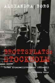 Stockholm stads monografiserie: Brottsplats Stockholm: Urban kriminallitteratur 1851-2011 - Alexandra Borg - Books - Stockholmia förlag - 9789170312502 - October 25, 2012