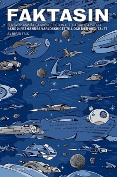 Faktasin: Den svensksprakiga science fiction-litteraturens historia. BAND 2: Fran andra varldskriget till och med 1960-talet - Faktasin - Bertil Falk - Books - Aleph Bokforlag - 9789187619502 - August 1, 2020