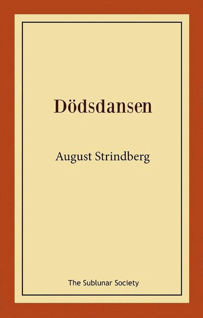 Dödsdansen - August Strindberg - Böcker - The Sublunar Society Nykonsult - 9789189235502 - 15 september 2021