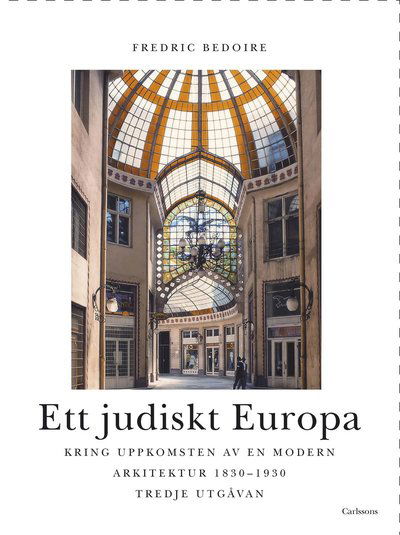 Cover for Fredric Bedoire · Ett judiskt Europa : kring uppkomsten av en modern arkitektur 1830-1930 (Hardcover Book) (2024)