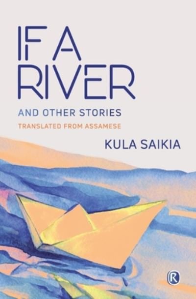 Cover for Dr Kula Saikia · If A River and Other Stories (Taschenbuch) (2020)