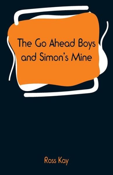 Cover for Ross Kay · The Go Ahead Boys and Simon's Mine (Pocketbok) (2019)