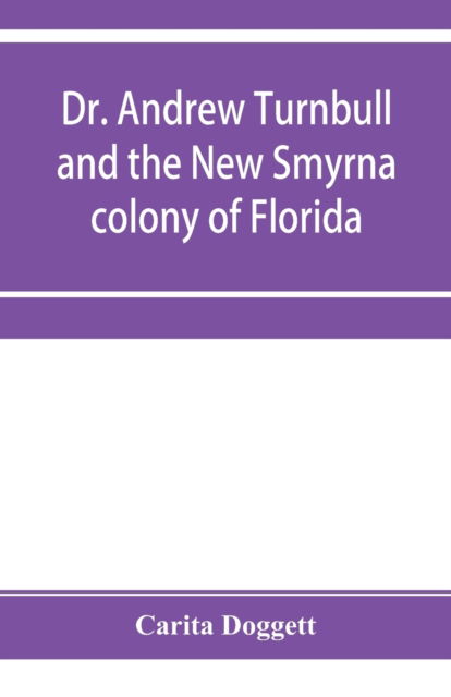 Cover for Carita Doggett · Dr. Andrew Turnbull and the New Smyrna colony of Florida (Taschenbuch) (2019)