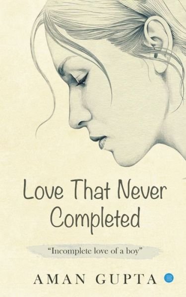Cover for Aman Gupta · The love that never completed (Paperback Book) (2020)