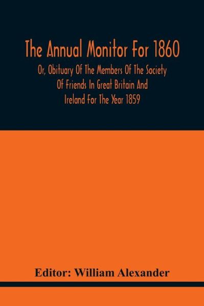 Cover for William Alexander · The Annual Monitor For 1860 Or, Obituary Of The Members Of The Society Of Friends In Great Britain And Ireland For The Year 1859 (Paperback Bog) (2021)