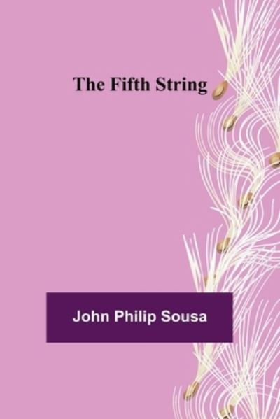 The Fifth String - John Philip Sousa - Kirjat - Alpha Edition - 9789355894502 - tiistai 25. tammikuuta 2022