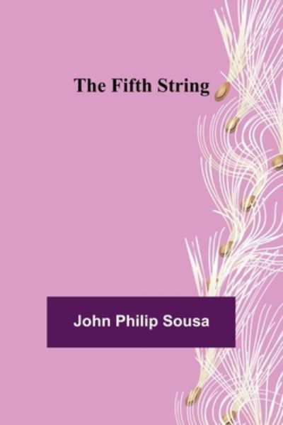 The Fifth String - John Philip Sousa - Bøker - Alpha Edition - 9789355894502 - 25. januar 2022