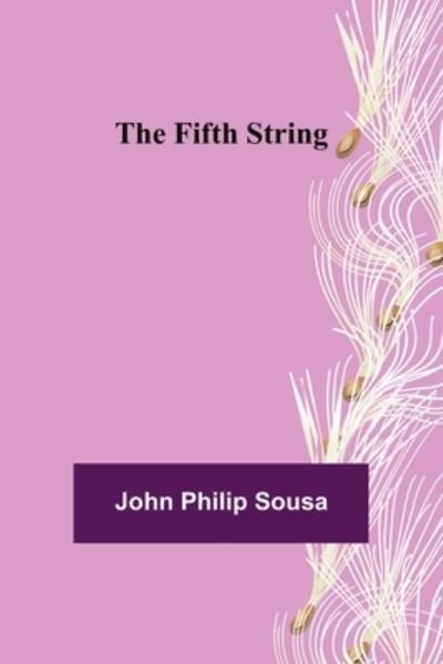 The Fifth String - John Philip Sousa - Bücher - Alpha Edition - 9789355894502 - 25. Januar 2022