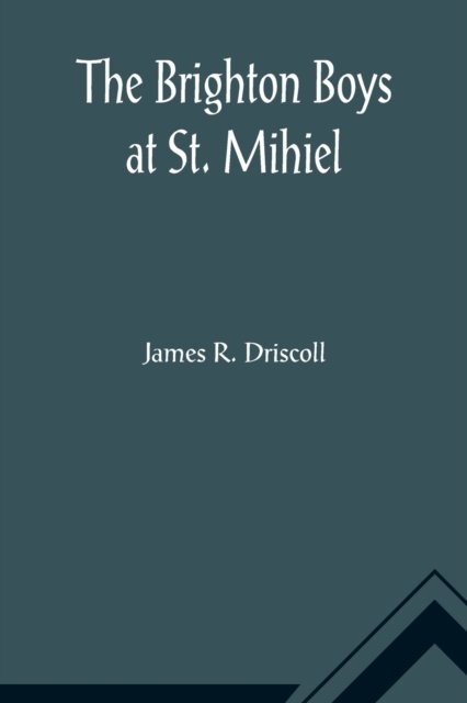 Cover for James R Driscoll · The Brighton Boys at St. Mihiel (Paperback Bog) (2021)