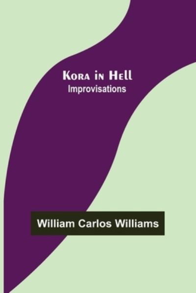 Kora in Hell: Improvisations - William Carlos Williams - Bøger - Alpha Edition - 9789356574502 - 10. september 2022