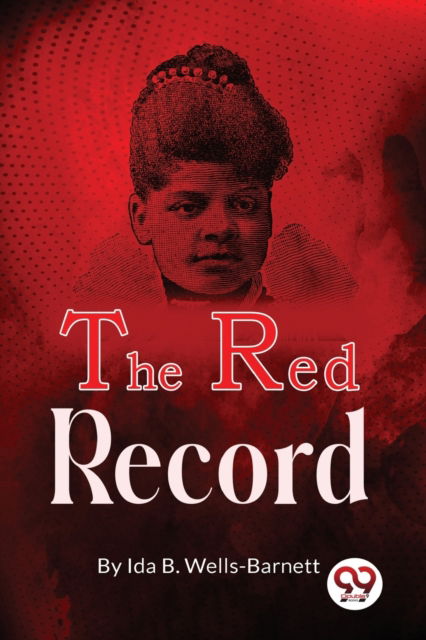 The Red Record - Ida B. Wells-Barnett - Books - Double 9 Books LLP - 9789357270502 - April 22, 2022