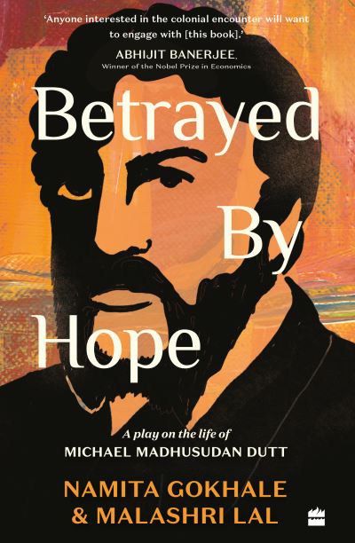 Betrayed by Hope: A Play on the Life of Michael Madhusudan Dutt - Namita Gokhale - Books - HarperCollins India - 9789362133502 - November 5, 2024