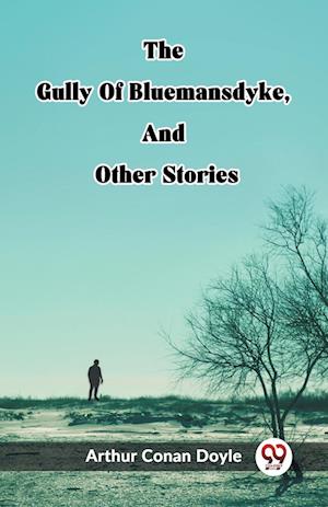 The Gully Of Bluemansdyke, And Other Stories (Edition2023) - Sir Arthur Conan Doyle - Books - Double 9 Books LLP - 9789362203502 - February 25, 2024