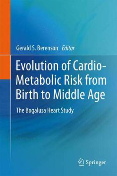 Gerald S Berenson · Evolution of Cardio-Metabolic Risk from Birth to Middle Age: The Bogalusa Heart Study (Gebundenes Buch) [2011 edition] (2011)