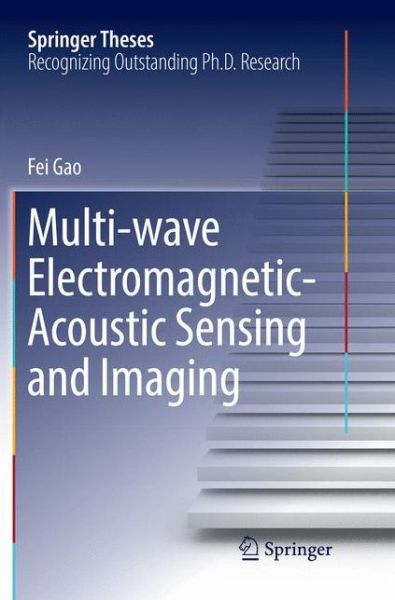 Cover for Fei Gao · Multi-wave Electromagnetic-Acoustic Sensing and Imaging - Springer Theses (Paperback Book) [Softcover reprint of the original 1st ed. 2017 edition] (2018)