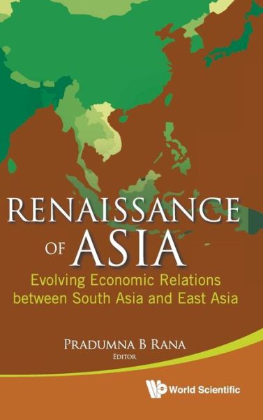 Cover for Pradumna B Rana · Renaissance Of Asia: Evolving Economic Relations Between South Asia And East Asia (Hardcover Book) (2012)