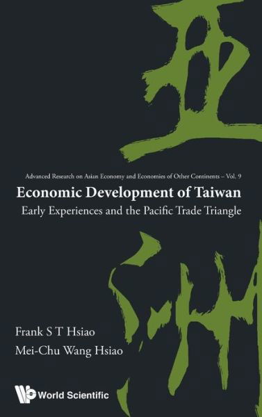 Cover for Hsiao, Frank S T (Univ Of Colorado Boulder, Usa) · Economic Development Of Taiwan: Early Experiences And The Pacific Trade Triangle - Advanced Research on Asian Economy and Economies of Other Continents (Innbunden bok) (2015)