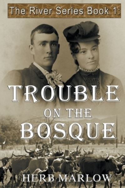 Trouble on the Bosque - River - Herb Marlow - Books - Writers Exchange E-Publishing - 9798201111502 - May 25, 2022