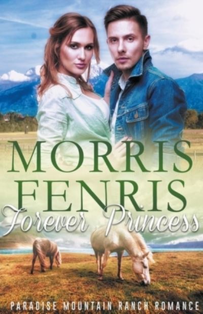 Forever Princess - Paradise Mountain Ranch Romance - Morris Fenris - Books - Morris Fenris - 9798201913502 - June 13, 2021