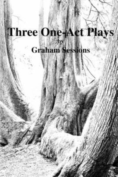 Three One-Act Plays - Graham Sessions - Książki - Blurb Inc - 9798210287502 - 7 lipca 2022