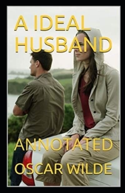 An Ideal Husband Annotated - Oscar Wilde - Bøker - Independently Published - 9798418740502 - 17. februar 2022