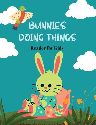 Bunnies Doing Things: Reader for Kids - Zeus Rajah Publishing - Bøker - Independently Published - 9798448651502 - 7. april 2022