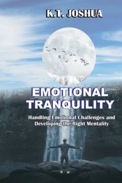 Cover for K T Joshua · Emotional Tranquility: Handling emotional challenges and developing the right mentality. (Paperback Book) (2021)