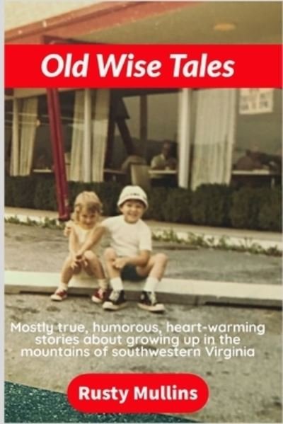 Rusty Mullins · Old Wise Tales: Mostly true, humorous, heart-warming stories about growing up in the southwestern Virginia mountains - Old Wise Tales (Paperback Book) (2020)