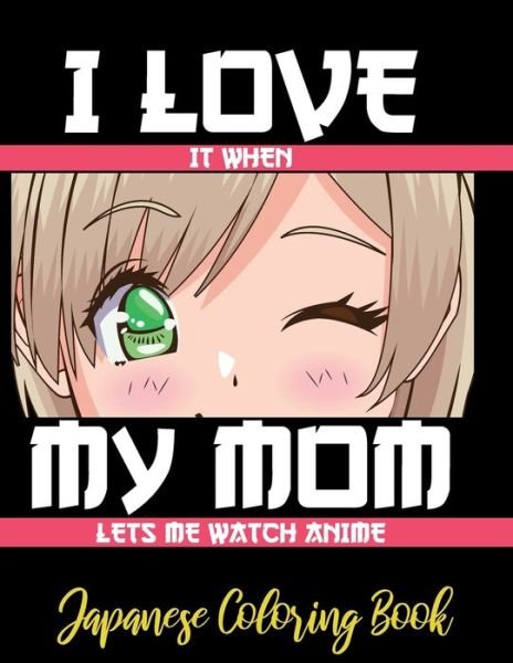 Cover for Obeezon · I LOVE it when MY MOM lets me watch anime - Japanese Coloring Book (Paperback Bog) (2020)