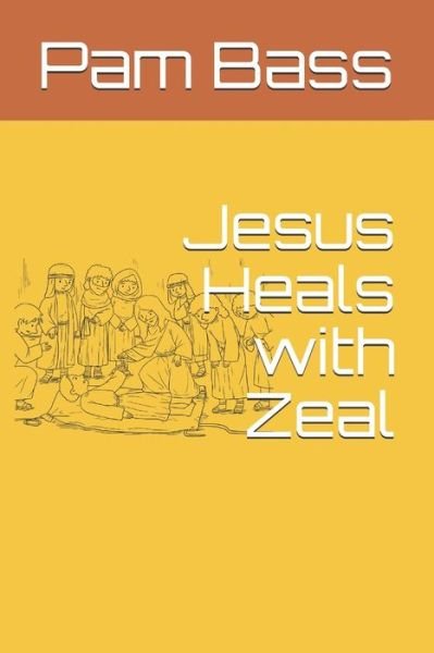 Cover for Pam Bass · Jesus Heals with Zeal (Paperback Book) (2020)