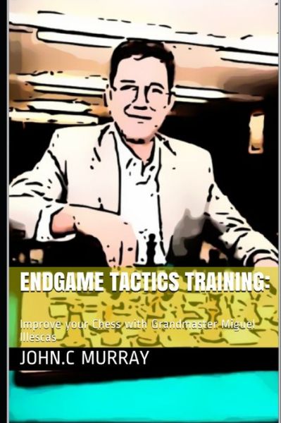 Endgame Tactics Training - John C Murray - Books - Independently Published - 9798624149502 - March 13, 2020