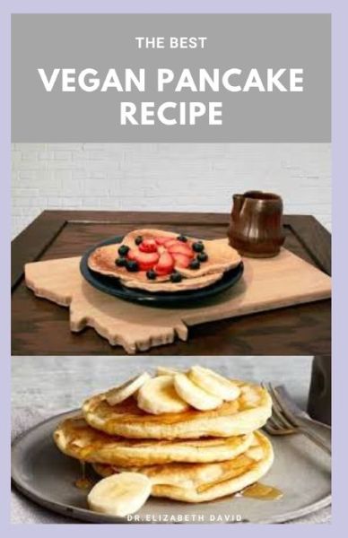 Cover for Dr Elizabeth David · The Best Vegan Pancake Recipe (Paperback Book) (2020)