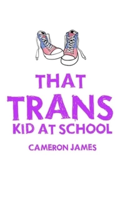 Cover for Cameron James · That Trans Kid at School (Paperback Book) (2020)