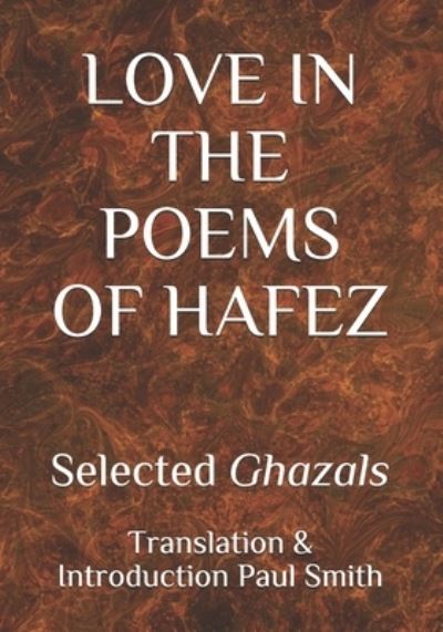 Love in the Poems of Hafez - Paul Smith - Bücher - Independently Published - 9798705741502 - 7. Februar 2021