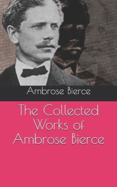 Cover for Ambrose Bierce · The Collected Works of Ambrose Bierce (Pocketbok) (2021)