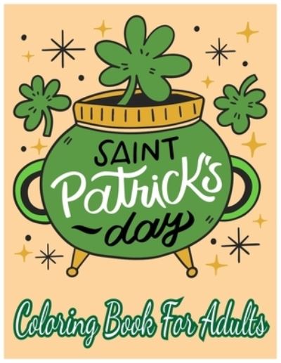 Cover for Labib Shorna · Saint Patrick's Day Coloring Book for Adults: 30 St. Patrick's Day Illustrations for Relaxation and Meditation (Paperback Book) (2021)