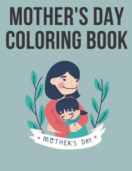 Mother's Day Coloring Book: Perfect Cute Mother's Day coloring Books for boys, girls, and kids of ages 4-8 - Brown - Livros - Independently Published - 9798721578502 - 13 de março de 2021