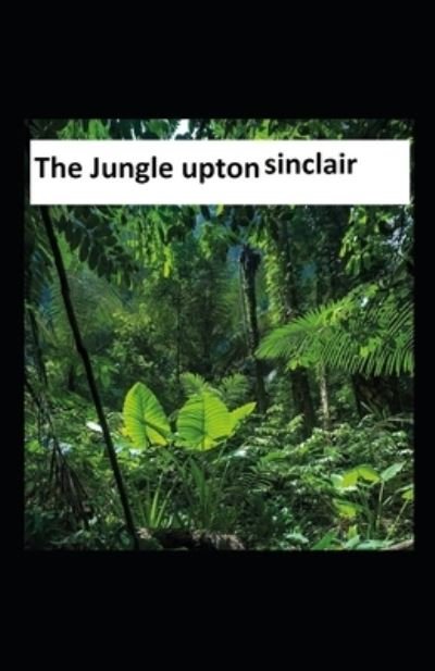 The Jungle - Upton Sinclair - Books - Independently Published - 9798726304502 - March 22, 2021