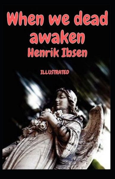 Cover for Henrik Ibsen · When we dead awaken Illustrated (Taschenbuch) (2021)